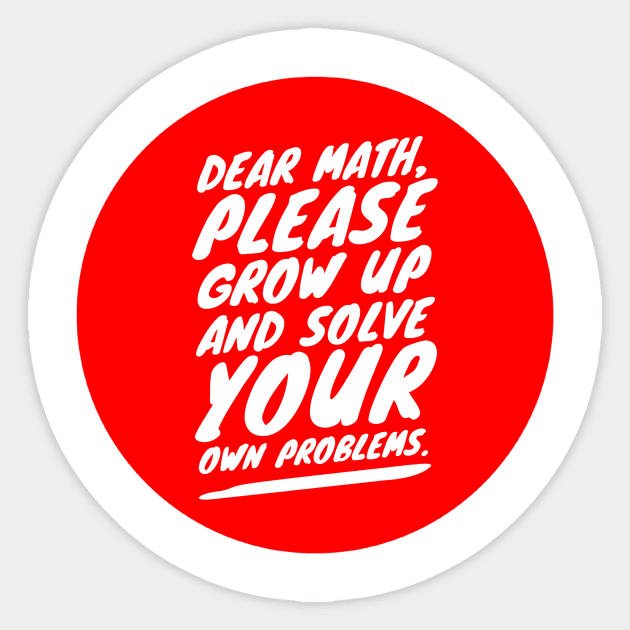 Dear math, please grow up and solve your own problems Sticker by GMAT